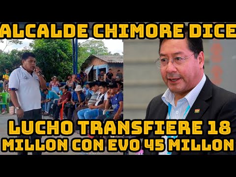 ALCALDE CHIMORE CUANDO GOBERNABA EVO MORALES TENIA PRSUPUESTO DE 45 MILLONES HOY SOLO ES 18 MILLONES