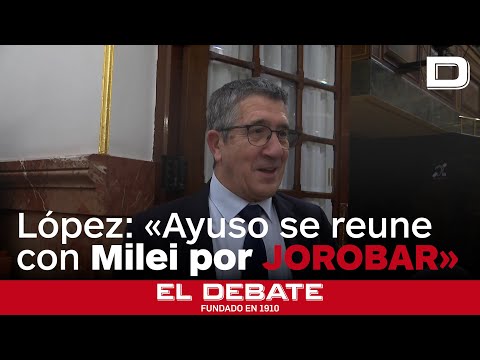 El PSOE cree que Ayuso se reunirá con Milei en Madrid exclusivamente «por jorobar»
