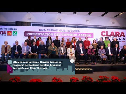 ¿Quiénes conforman el Consejo Asesor del Programa de Gobierno de Clara Brugada? | César Cravioto