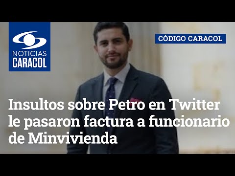 Insultos sobre Petro en Twitter le pasaron factura a funcionario de Minvivienda