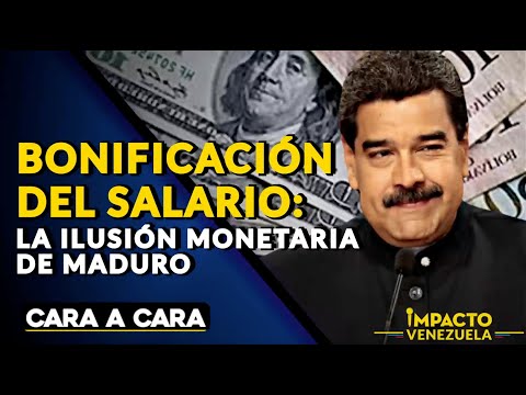 BONIFICACIÓN DEL SALARIO: la ilusión monetaria de Maduro| ? Cara a Cara