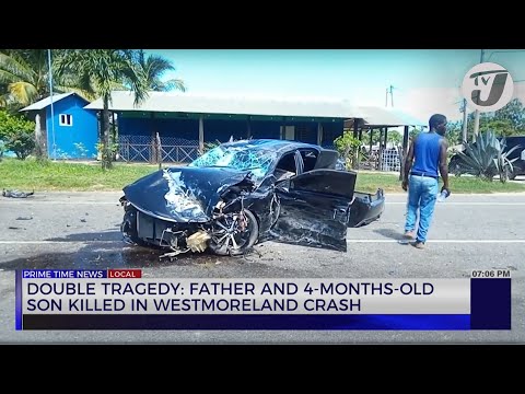 Double Tragedy: Father and 4-month Old son Killed in Westmoreland Crash | TVJ News