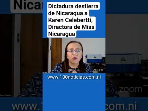 Dictadura destierra de Nicaragua a Karen Celebertti, Directora de Miss Nicaragua, impiden ingreso