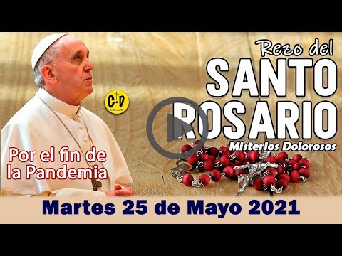 SANTO ROSARIO de Hoy Martes 25 de Mayo 2021 MISTERIOS DOLOROSOS ?