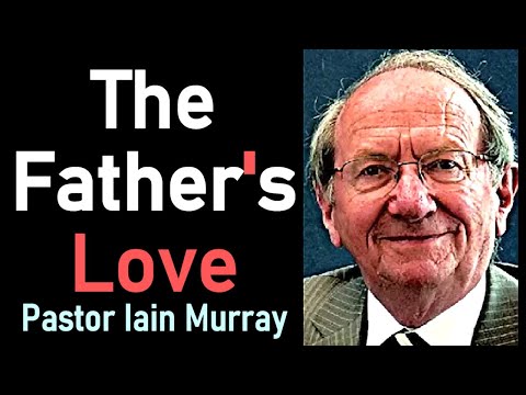 The Father's Love - Pastor Iain Murray Sermon (Romans 8:32)