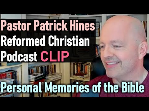 Personal Memories of the Bible - Pastor Patrick Hines Reformed Christian Podcast Clip
