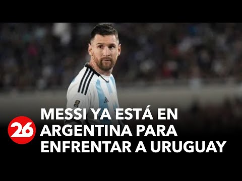 Messi ya está en Argentina para enfrentar a Uruguay