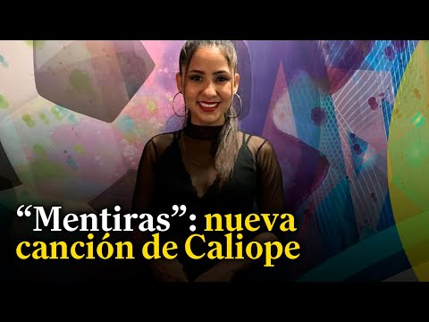 La cantante Caliope presenta su nueva canción Mentiras #Conexión