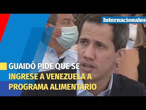 Guaidó pide que se ingrese a Venezuela al Programa Mundial de Alimentos