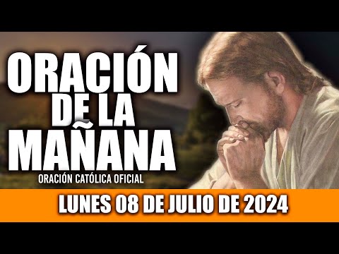 ORACION DE LA MAÑANA DE HOY LUNES 08 DE JULIO DE 2024| Oración Católica