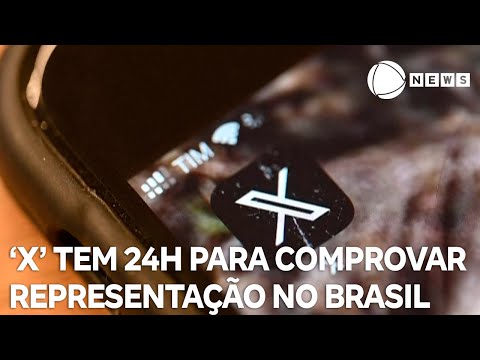 X tem 24 horas para comprovar representação no Brasil