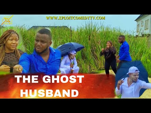 THE GHOST HUSBAND (XPLOIT COMEDY) ft (Mr FUNNY)