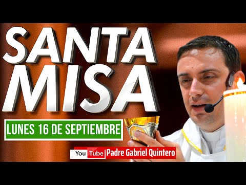 Santa Misa de hoy lunes 16 de septiembre 2024 MISA EUCARISTÍA DE HOY EN VIVO Padre Gabriel Quintero