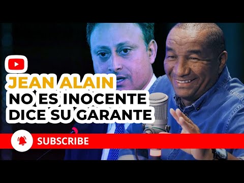 JEAN ALAIN NO ES INOCENTE COMO DICE SU GARANTE