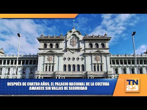 Después de cuatro años, el Palacio Nacional de la Cultura amanece sin vallas de seguridad