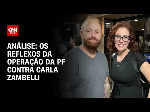 Análise: Os reflexos da operação da PF contra Carla Zambelli | WW