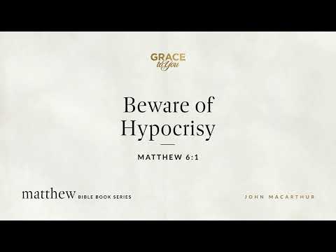 Beware of Hypocrisy (Matthew 6:1) [Audio Only]