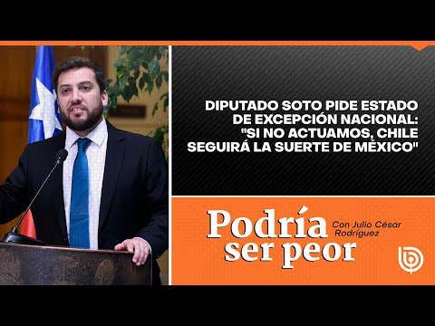 Diputado Soto pide estado de excepción nacional: Si no actuamos, Chile seguirá la suerte de México