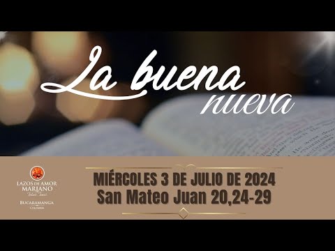 LA BUENA NUEVA - MIÉRCOLES 3 DE JULIO DE 2024 (EVANGELIO MEDITADO)