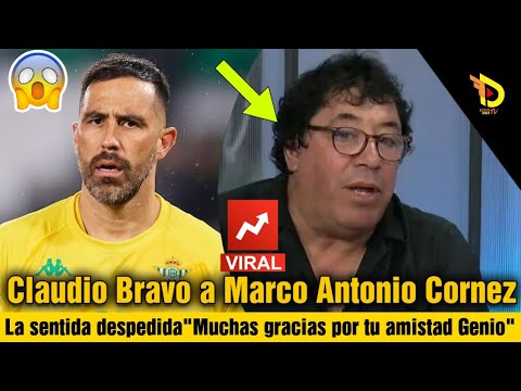 La sentida despedida de Claudio Bravo a Marco Antonio Cornez | Muchas gracias por tu amistad genio