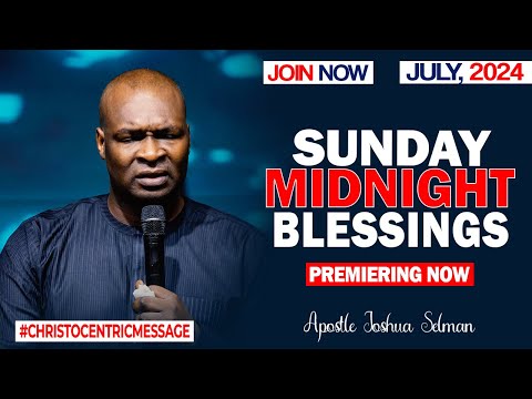 SUNDAY MIDNIHGT BLESSINGS, 7TH JULY 2024 - Apostle Joshua Selman Good Word