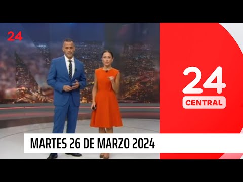24 Central - Martes 26 de marzo 2024 | 24 Horas TVN Chile