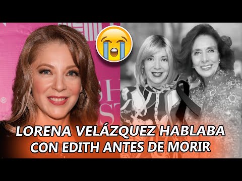 Se revela que poco ANTES DE MORIR Lorena Velázquez HABLABA con Edith González