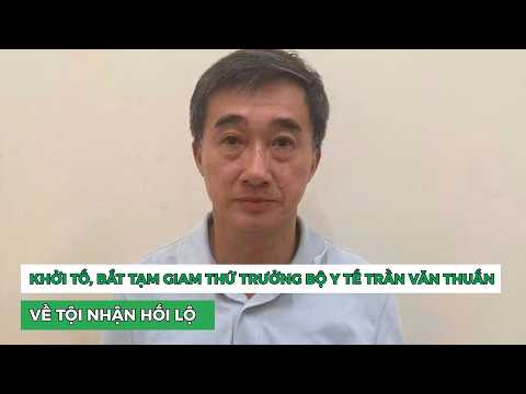 Khởi tố, bắt tạm giam Thứ trưởng Bộ Y tế Trần Văn Thuấn về tội nhận hối lộ