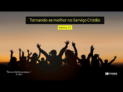 MOCIDADE CRISTO É VIDA | TORNANDO-SE MELHOR NO SERVIÇO - SALMO 73 | Diac. AILTON LEITE | 20/01/2024