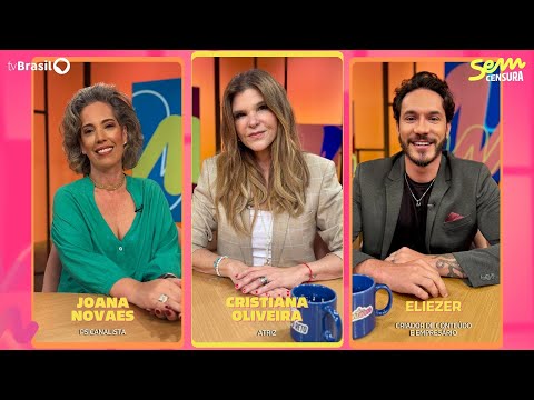 🔴 SEM CENSURA RECEBE CRISTIANA OLIVEIRA, ELIEZER E JOANA NOVAES