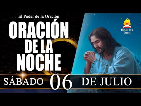 ORACIÓN de la Noche de hoy SÁBADO 06 de Julio de 2024 | El Poder de la Oración