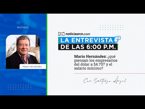 Mario Hernández: ¿qué piensan los empresarios del dólar a $4.707 y el salario mínimo?