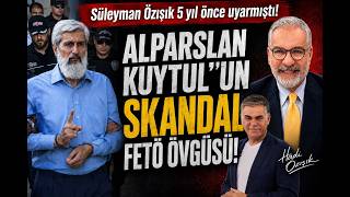 Alparslan Kuytul'un Skandal FETÖ Övgüsü! Süleyman Özışık 5 yıl önce uyarmıştı!