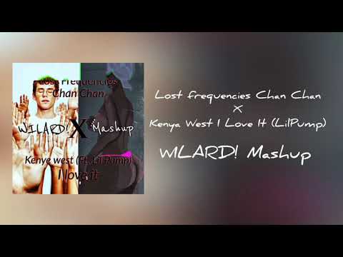 Lost Frequencies - Chan Chan vs. Kenya West - I Love It (ft. Lil Pump) WILARD! Mashup