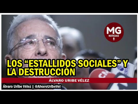LOS ESTALLIDOS SOCIALES Y LA 'DESTRUCCIÓN'  Por Álvaro Uribe Vélez