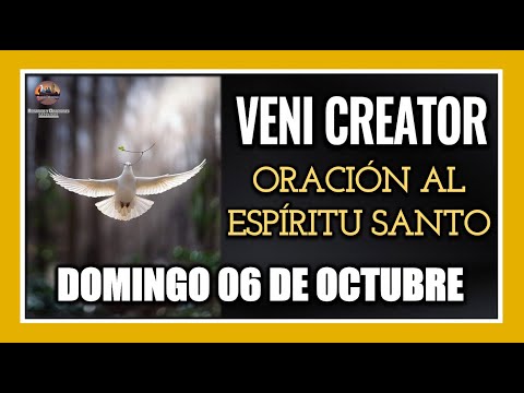 VENI CREATOR ORACIÓN AL ESPÍRITU SANTO INVOCACIÓN AL ESPÍRITU SANTO DOMINGO 06 DE OCTUBRE DE 2024