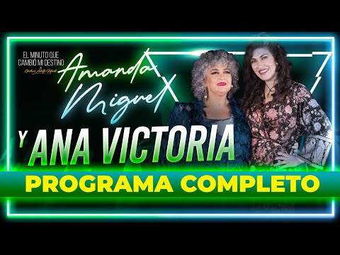 Amanda Miguel y Ana Victoria en El minuto que cambió mi destino | Programa completo