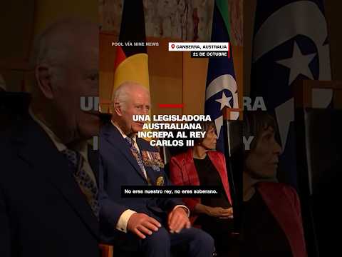 Una legisladora australiana increpa al Rey Carlos III