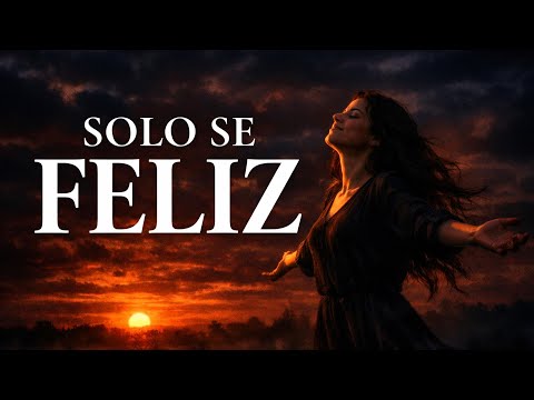 SÉ FELIZ HOY, Este Momento Es Tu Vida ¦ Solo Se Feliz ¦ Reflexiones De La Vida