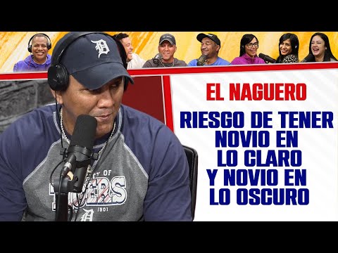 Riesgo de Tener NOVIO en LO CLARO y NOVIO en LO OSCURO - El Naguero