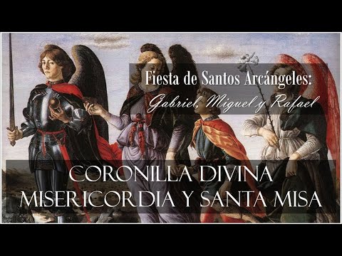 CORONILLA DIVINA MISERICORDIA Y SANTA MISA; FIESTA DE SANTOS ARCÁNGELES: MIGUEL, GABRIEL Y RAFAEL