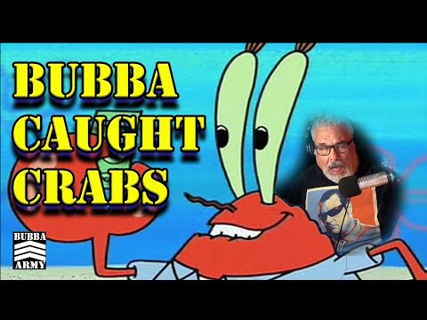 Bubba Got Crabs - #TheBubbaArmy