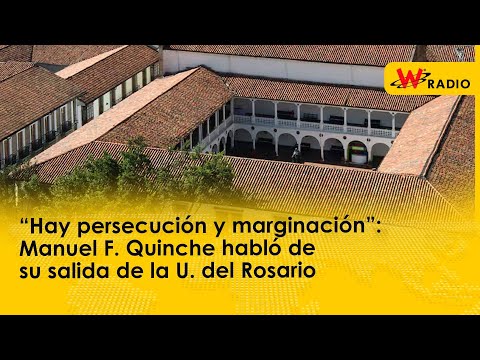 “Hay persecución y marginación”: Manuel F. Quinche habló de su salida de la U. del Rosario