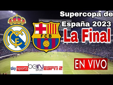 En vivo: Real Madrid vs. Barcelona, donde ver, a que hora juega Real Madrid vs. Barcelona La Final