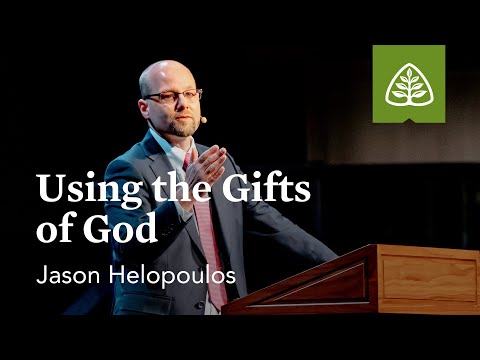 Jason Helopoulos: Using the Gifts of God