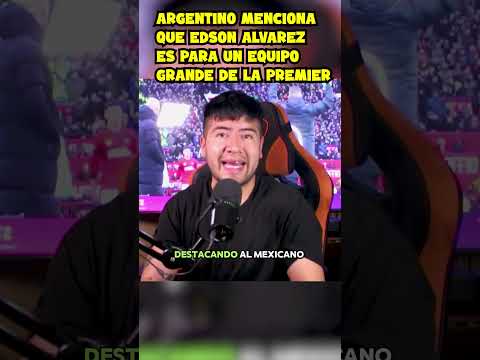 NARRADOR ARGENTINO ¨ALABA¨ A EDSON ÁLVAREZ POR SU IMPRESIONANTE NIVEL  #futbol