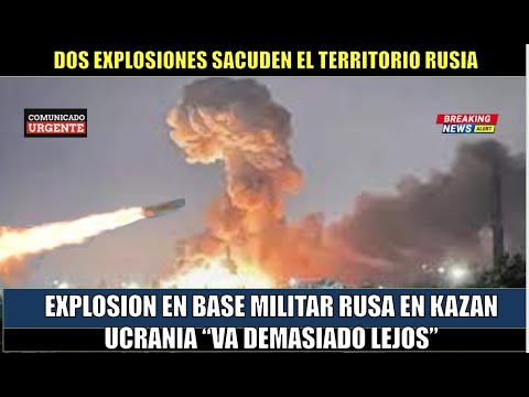 EXPLOSION en base militar rusa en Kazan Ucrania va demasiado lejos