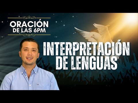 Interpretación de Lenguas | Oración de las 6pm