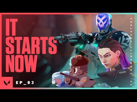 It Starts Now // Episode 3 Kickoff ft. Community Creators - VALORANT