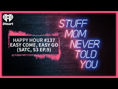 Happy Hour #137: Easy Come, Easy Go (SATC, S3 Ep.9) | STUFF MOM NEVER
TOLD YOU